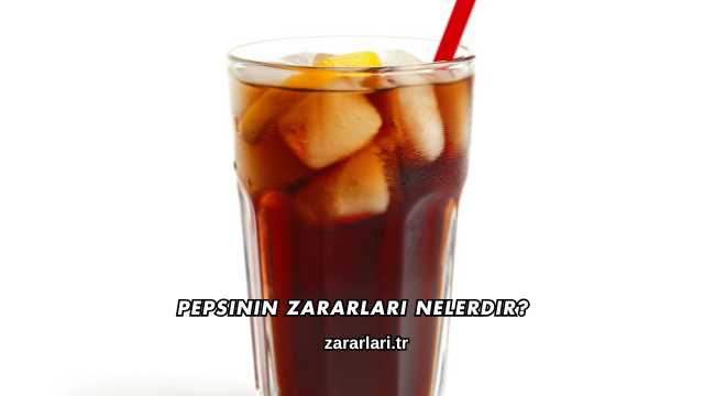 Pepsinin Zararları Nelerdir?