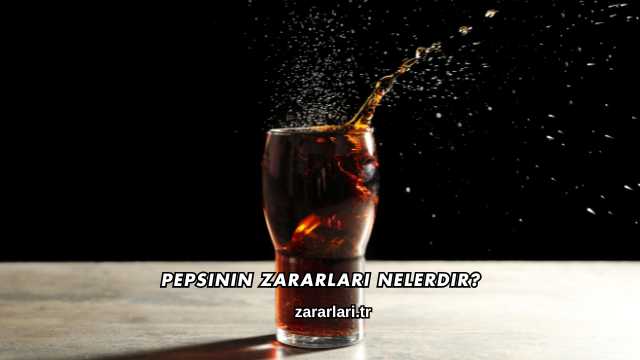 Pepsinin Zararları Nelerdir?