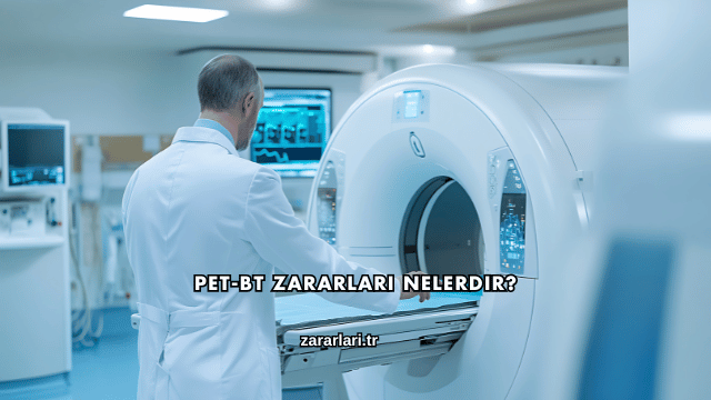 Pet-BT Zararları Nelerdir?