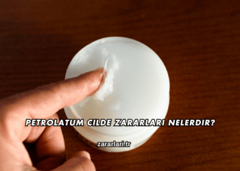 Petrolatum Cilde Zararları Nelerdir?