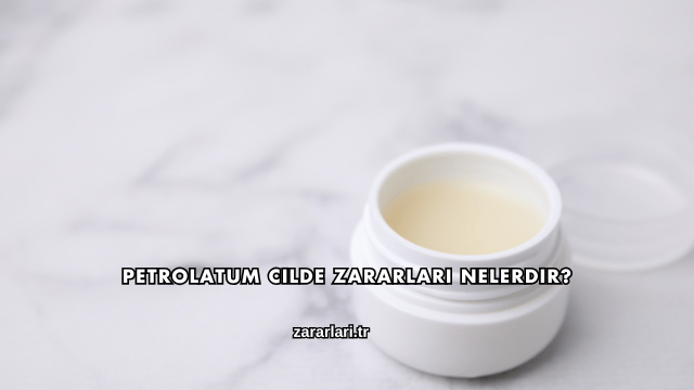 Petrolatum Cilde Zararları Nelerdir?