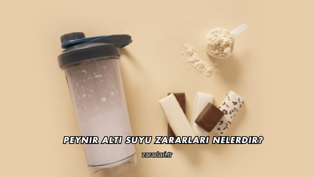Peynir Altı Suyu Zararları Nelerdir?