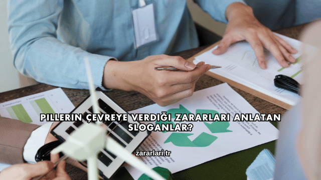 Pillerin Çevreye Verdiği Zararları Anlatan Sloganlar?
