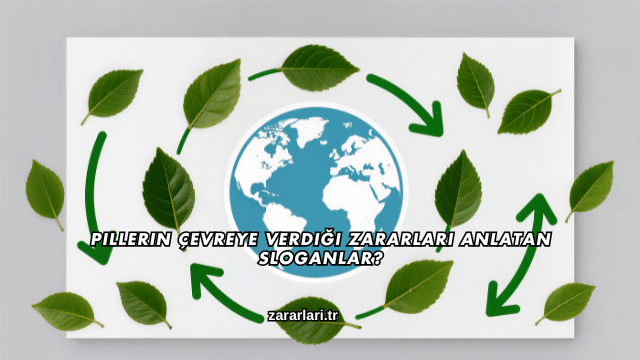 Pillerin Çevreye Verdiği Zararları Anlatan Sloganlar?