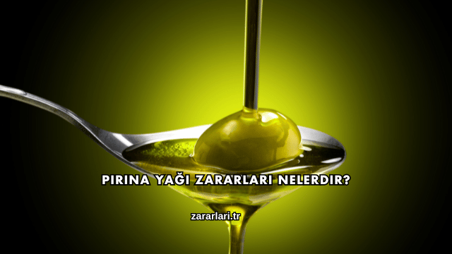 Pirina Yağı Zararları Nelerdir?
