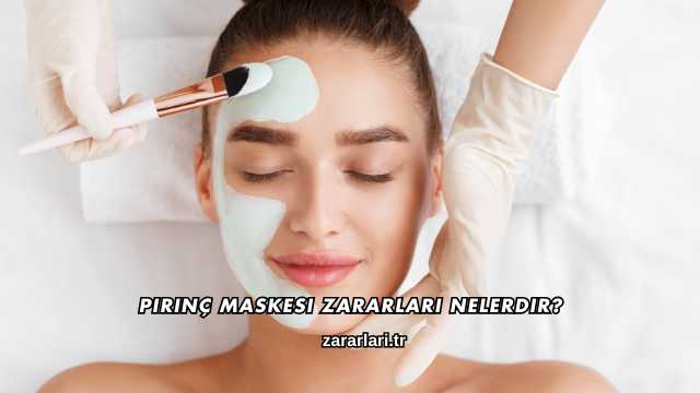 Pirinç Maskesi Zararları Nelerdir?