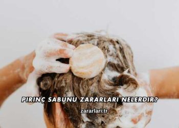 Pirinç Sabunu Zararları Nelerdir?
