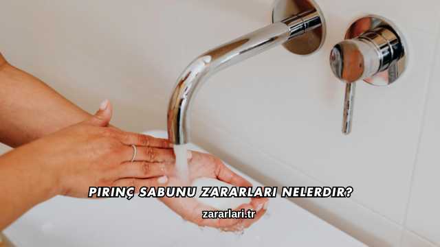 Pirinç Sabunu Zararları Nelerdir?