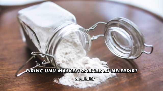 Pirinç Unu Maskesi Zararları Nelerdir?