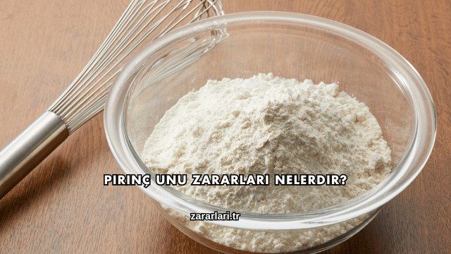 Pirinç Unu Zararları Nelerdir?