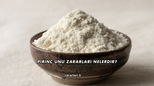 Pirinç Unu Zararları Nelerdir?