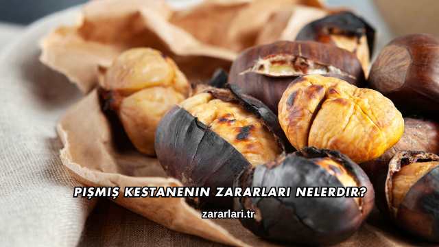 Pişmiş Kestanenin Zararları Nelerdir?