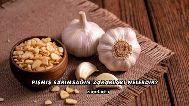Pişmiş Sarımsağın Zararları Nelerdir?