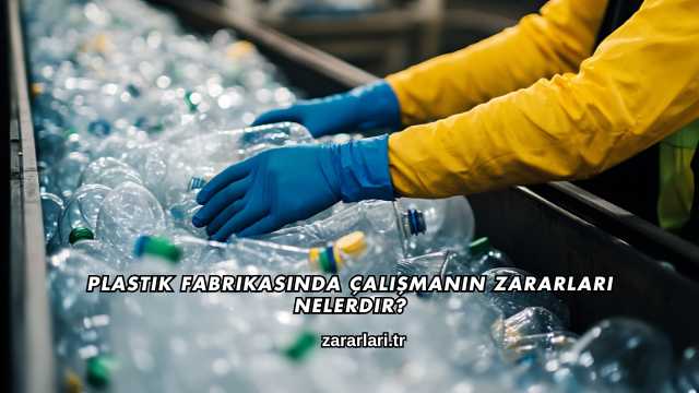 Plastik Fabrikasında Çalışmanın Zararları Nelerdir?