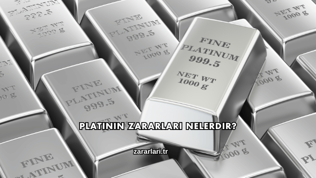 Platinin Zararları Nelerdir?