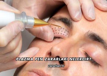 Plazma Pen Zararları Nelerdir?