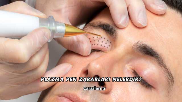 Plazma Pen Zararları Nelerdir?