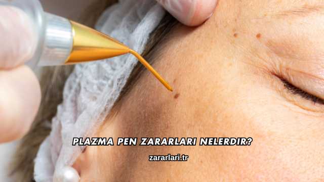 Plazma Pen Zararları Nelerdir?