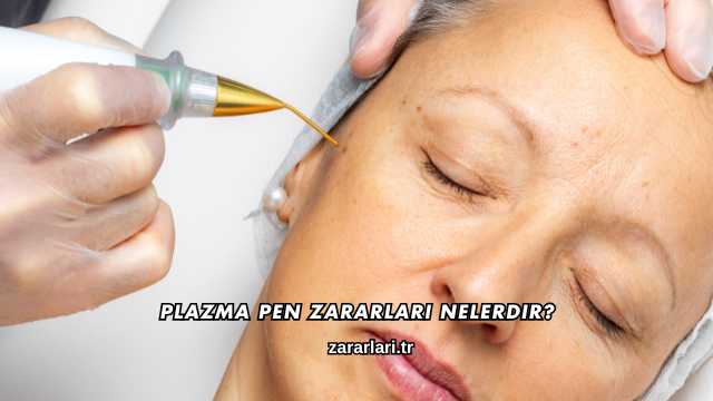 Plazma Pen Zararları Nelerdir?
