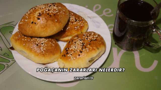 Poğaçanın Zararları Nelerdir?