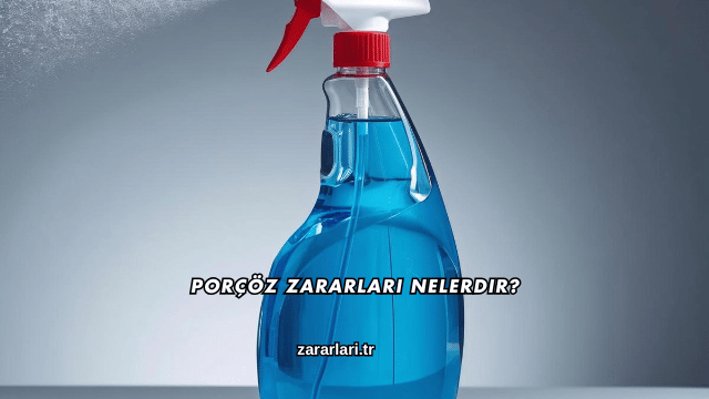 Porçöz Zararları Nelerdir?