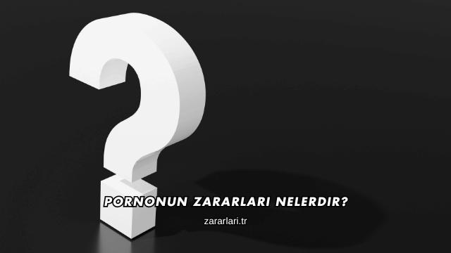 Pornonun Zararları Nelerdir?