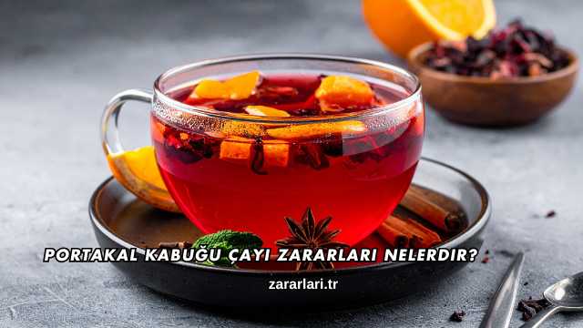 Portakal Kabuğu Çayı Zararları Nelerdir?