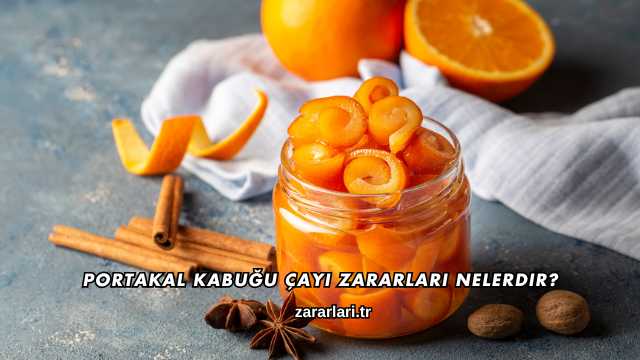 Portakal Kabuğu Çayı Zararları Nelerdir?