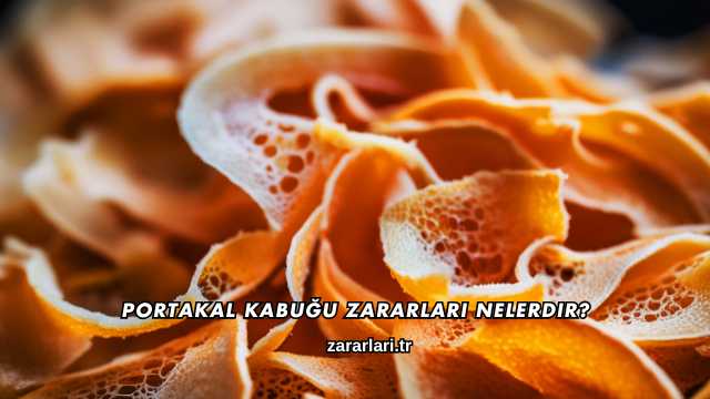 Portakal Kabuğu Zararları Nelerdir?