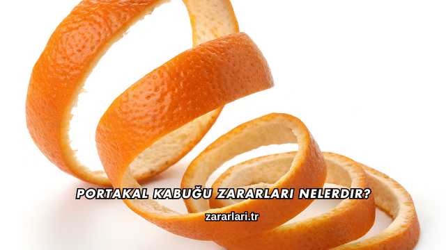 Portakal Kabuğu Zararları Nelerdir?