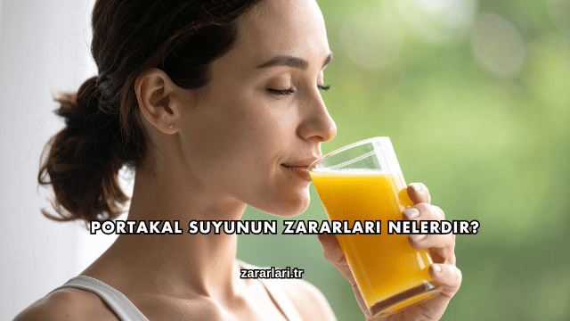 Portakal Suyunun Zararları Nelerdir?