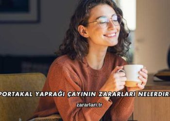 Portakal Yaprağı Çayının Zararları Nelerdir?