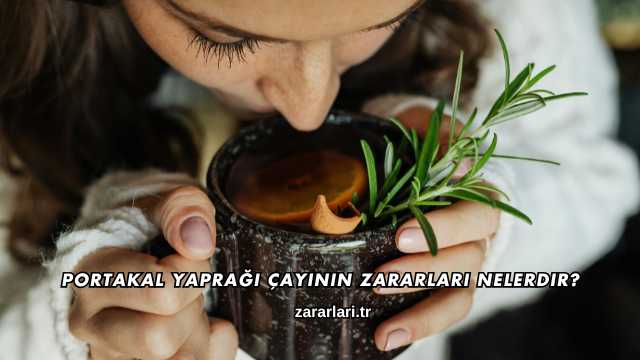 Portakal Yaprağı Çayının Zararları Nelerdir?