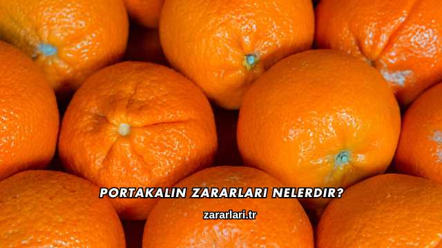 Portakalın Zararları Nelerdir?