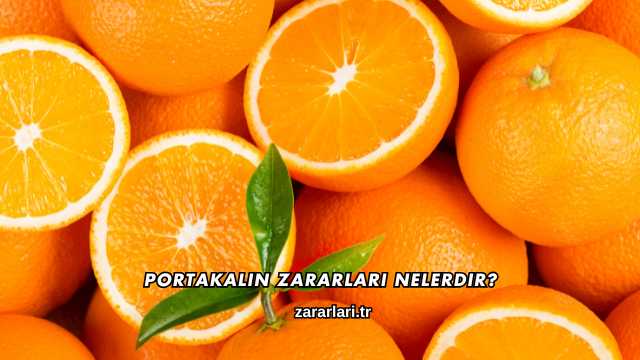 Portakalın Zararları Nelerdir?