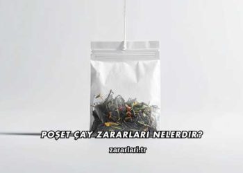 Poşet Çay Zararları Nelerdir?