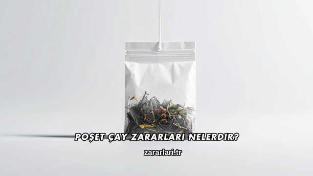 Poşet Çay Zararları Nelerdir?