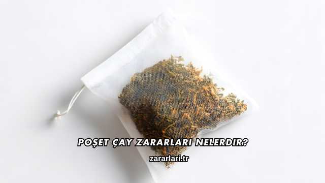Poşet Çay Zararları Nelerdir?