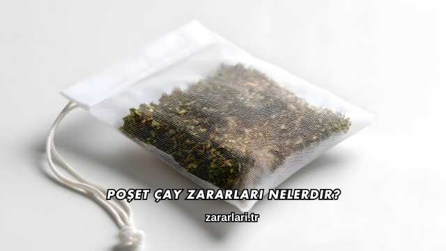 Poşet Çay Zararları Nelerdir?