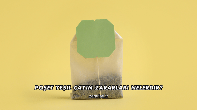 Poşet Yeşil Çayın Zararları Nelerdir?