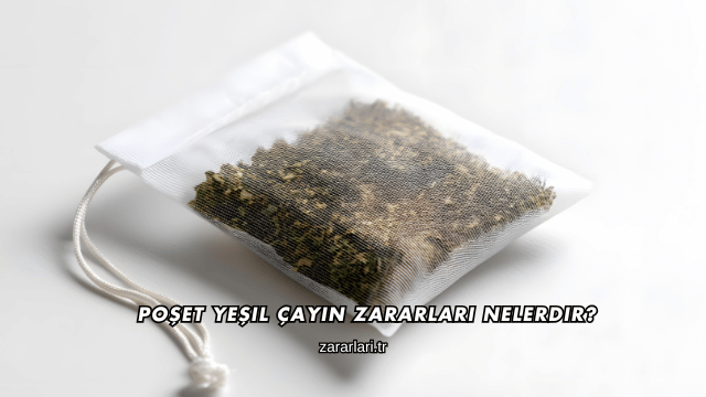 Poşet Yeşil Çayın Zararları Nelerdir?