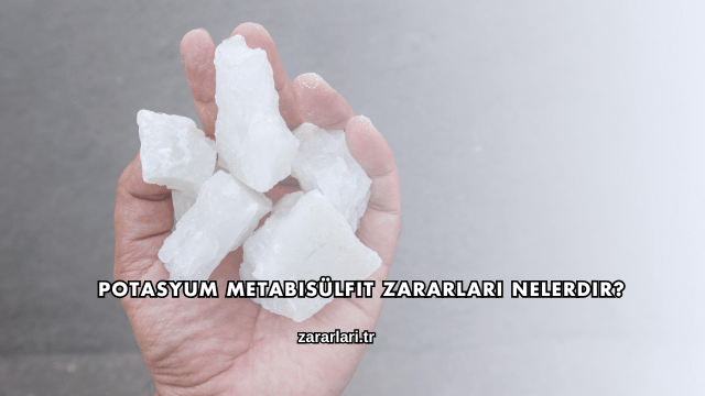 Potasyum Metabisülfit Zararları Nelerdir?