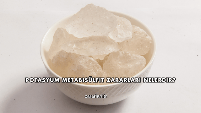 Potasyum Metabisülfit Zararları Nelerdir?