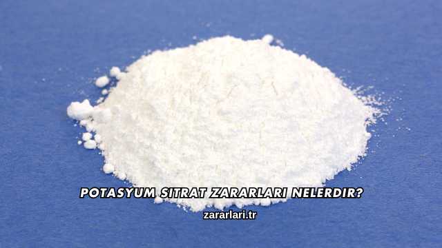 Potasyum Sitrat Zararları Nelerdir?
