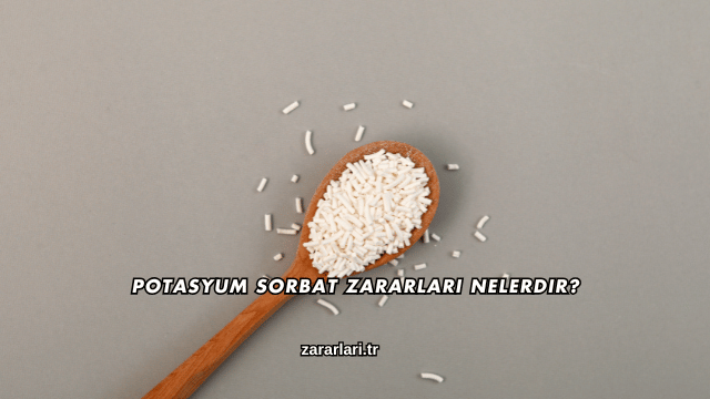 Potasyum Sorbat Zararları Nelerdir?