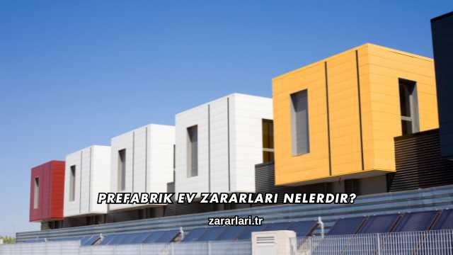 Prefabrik Ev Zararları Nelerdir?