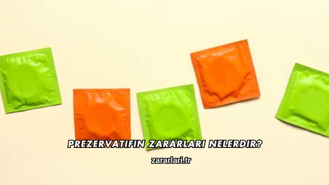 Prezervatifin Zararları Nelerdir?