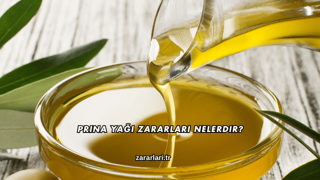 Prina Yağı Zararları Nelerdir?