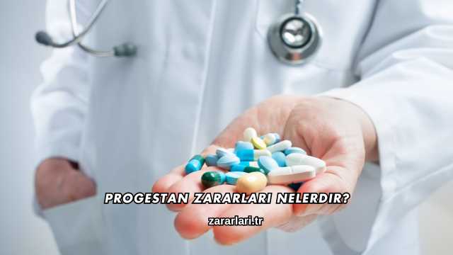 Progestan Zararları Nelerdir?