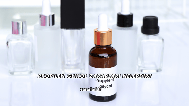 Propilen Glikol Zararları Nelerdir?